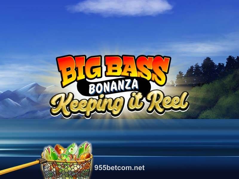 Big Bass - Keeping it Reel 955bet